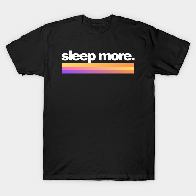 Sleep More Sleeping Rainbow - Gradient Sleeping T Shirt T-Shirt by SYDL